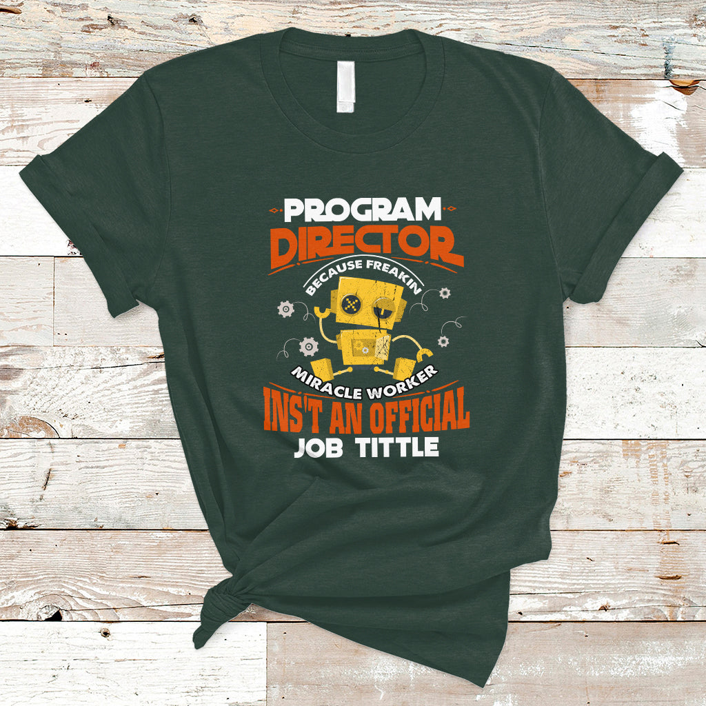 program-director-t-shirt-because-freakin-miracle-worker-isnt-an-official-job-title-ts04