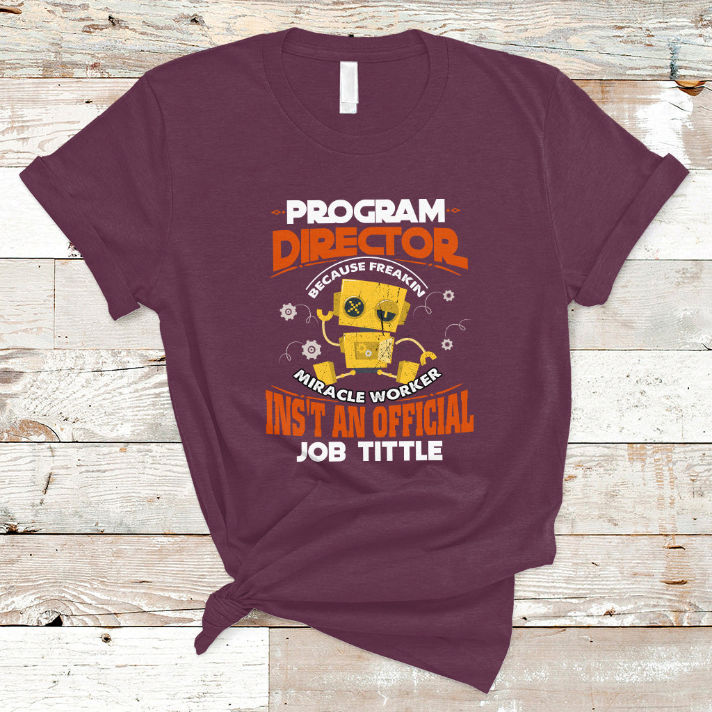 program-director-t-shirt-because-freakin-miracle-worker-isnt-an-official-job-title-ts04