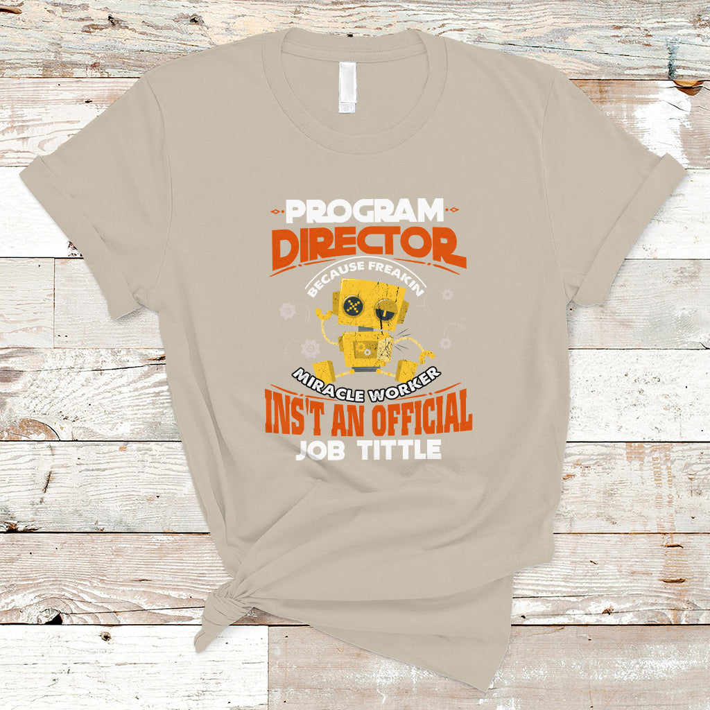 program-director-t-shirt-because-freakin-miracle-worker-isnt-an-official-job-title-ts04