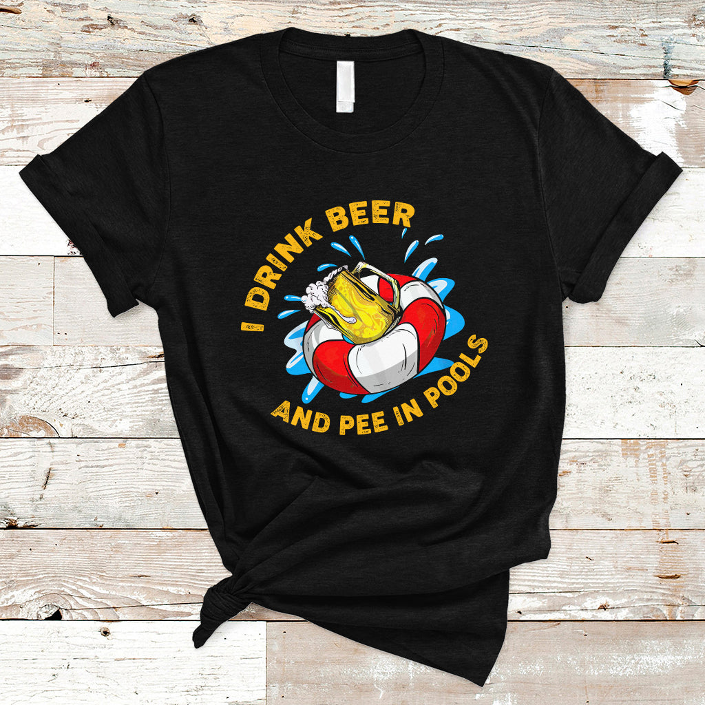 drinkinng-beer-t-shirt-i-drink-beer-and-pee-in-pools-funny-sarcastic-sayings