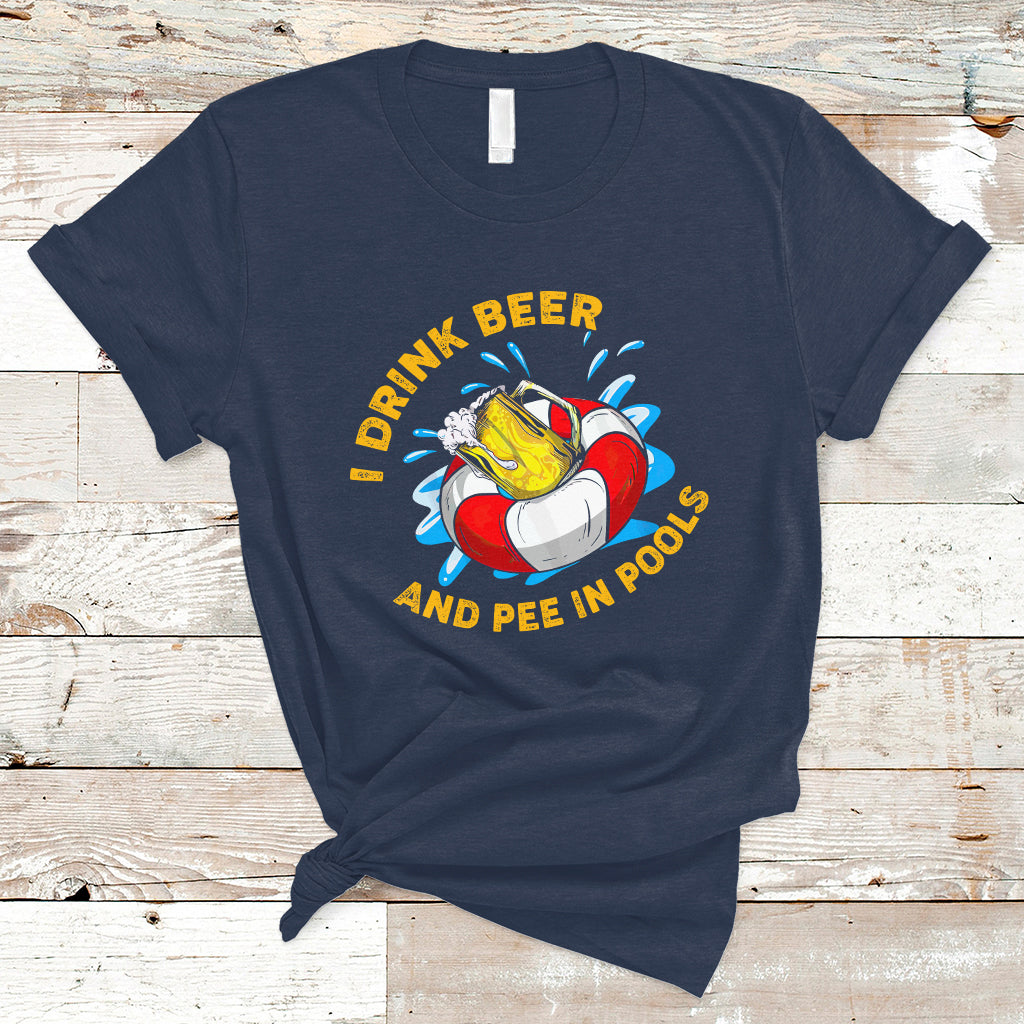 drinkinng-beer-t-shirt-i-drink-beer-and-pee-in-pools-funny-sarcastic-sayings