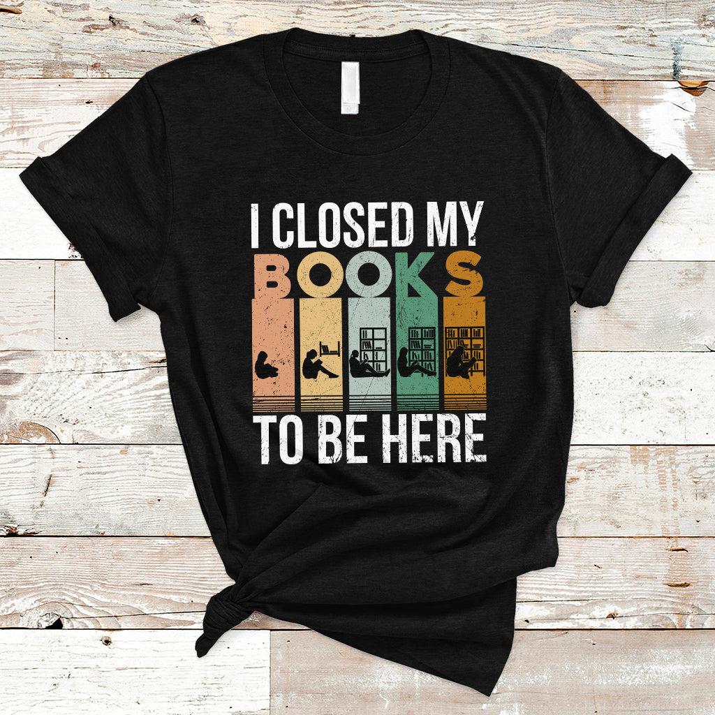 reading-book-t-shirt-i-closed-my-book-to-be-here-book-lovers