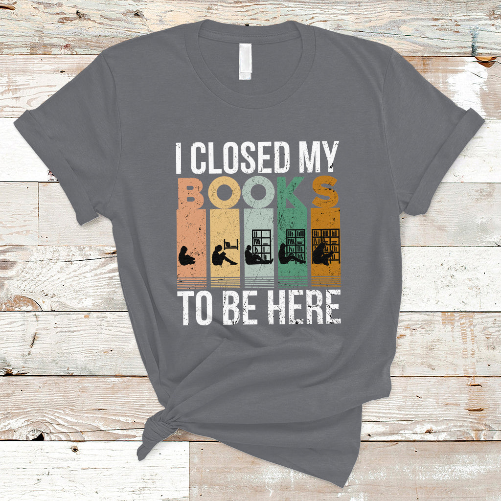 reading-book-t-shirt-i-closed-my-book-to-be-here-book-lovers