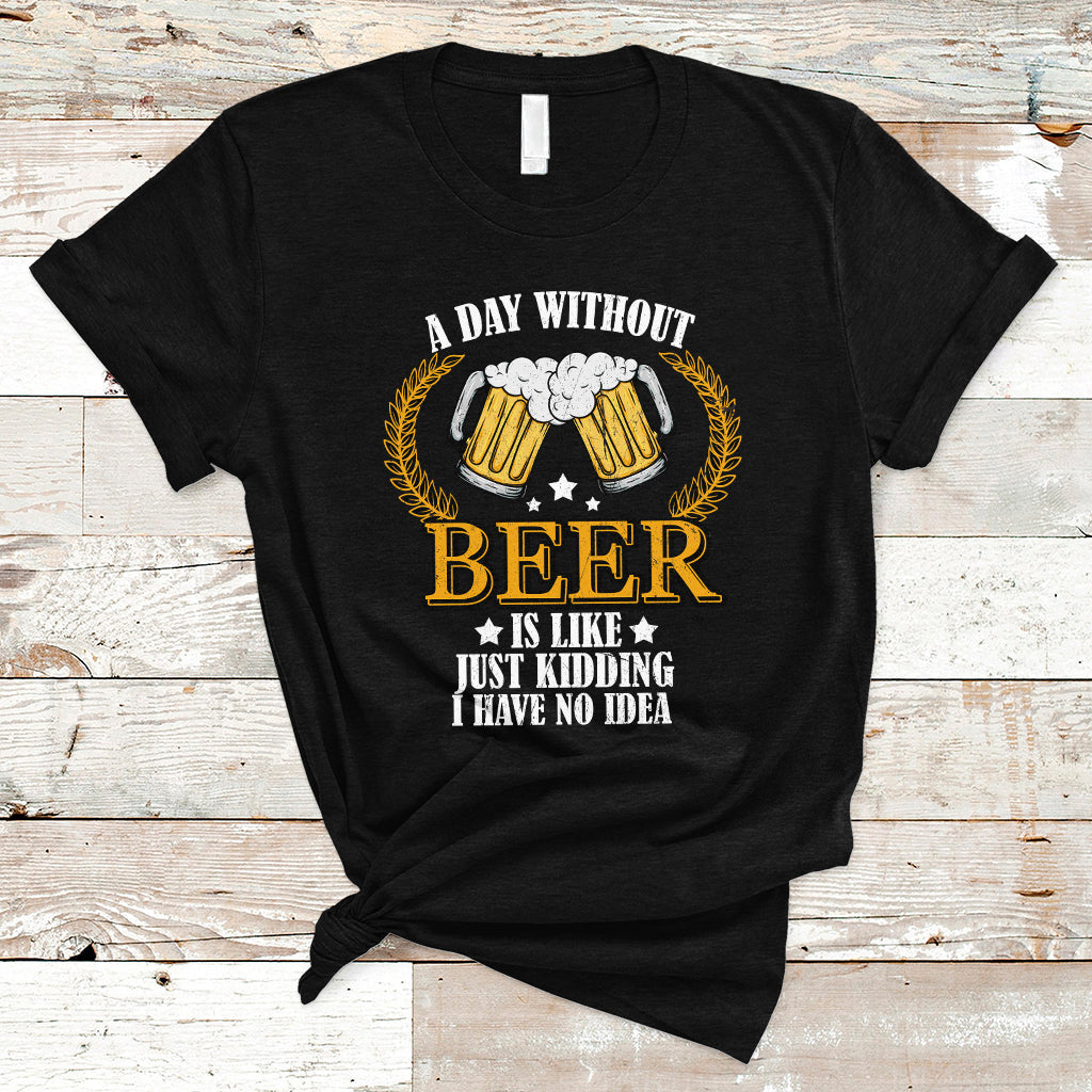 beer-lover-t-shirt-a-day-without-beer-is-like-just-kidding-funny-drinking