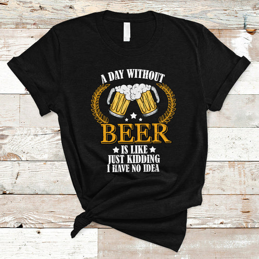 beer-lover-t-shirt-a-day-without-beer-is-like-just-kidding-funny-drinking
