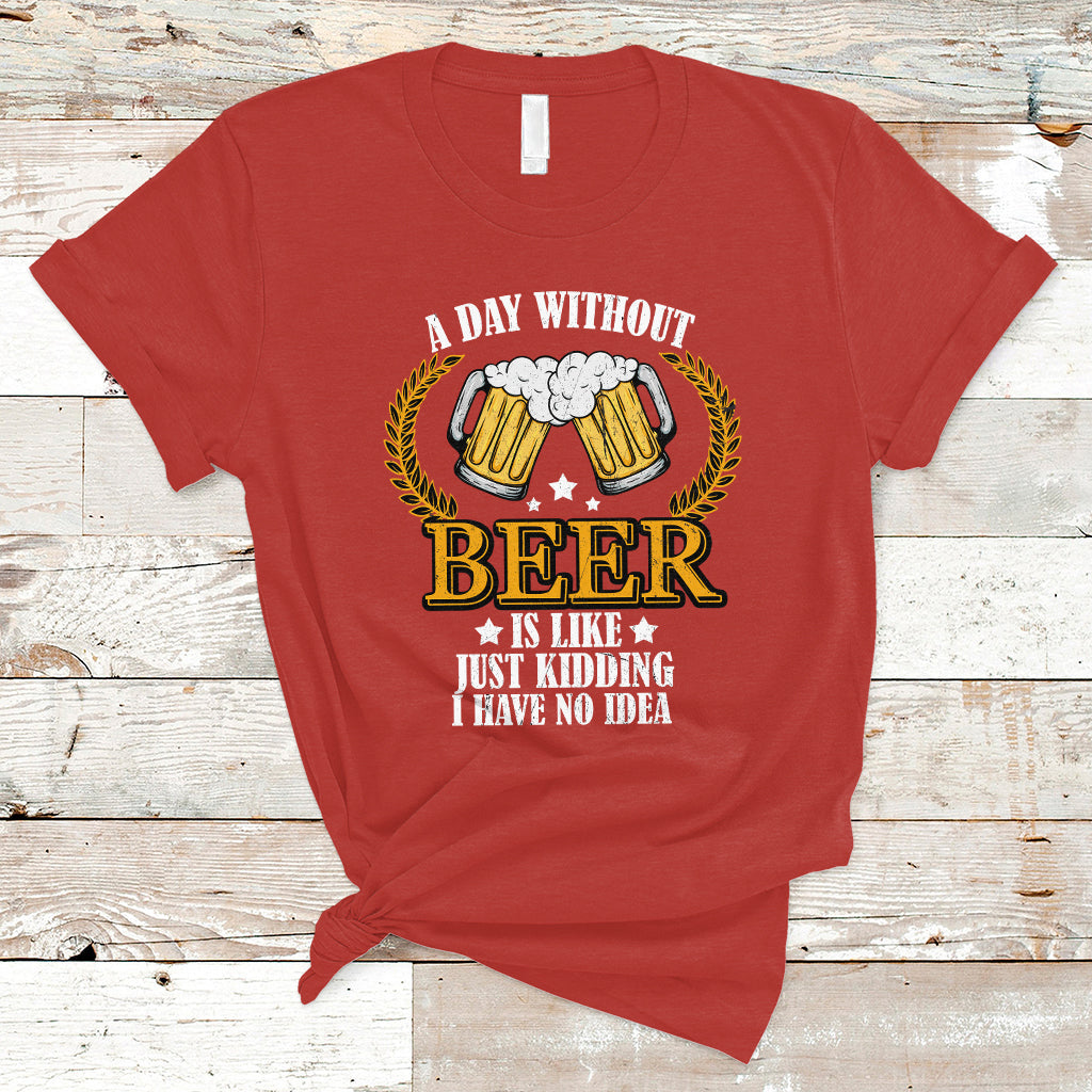 beer-lover-t-shirt-a-day-without-beer-is-like-just-kidding-funny-drinking