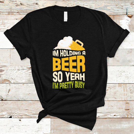 beer-lover-t-shirt-im-holding-a-beer-so-yeah-im-pretty-busy-funny-drinking