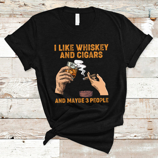 cigars-and-whiskey-lover-t-shirt-i-like-whiskey-and-cigars-and-maybe-3-people-shirt-cigars-lover-outfit-husband-gift-vintage