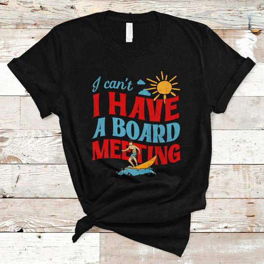 surfing-t-shirt-i-cant-i-have-a-board-meeting-surfing-shirt-funny-vacation-tee-wakeboard-casual-tee-surfing