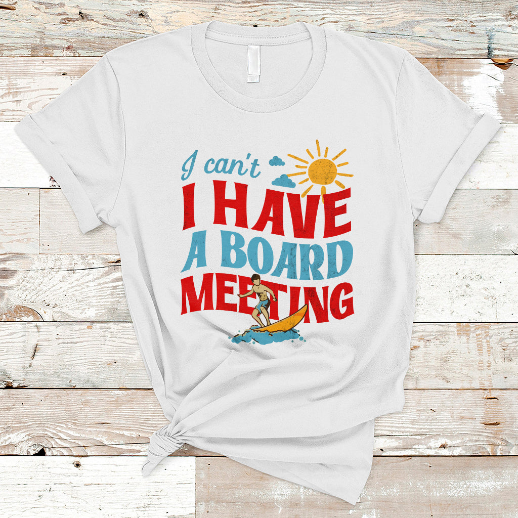 surfing-t-shirt-i-cant-i-have-a-board-meeting-surfing-shirt-funny-vacation-tee-wakeboard-casual-tee-surfing