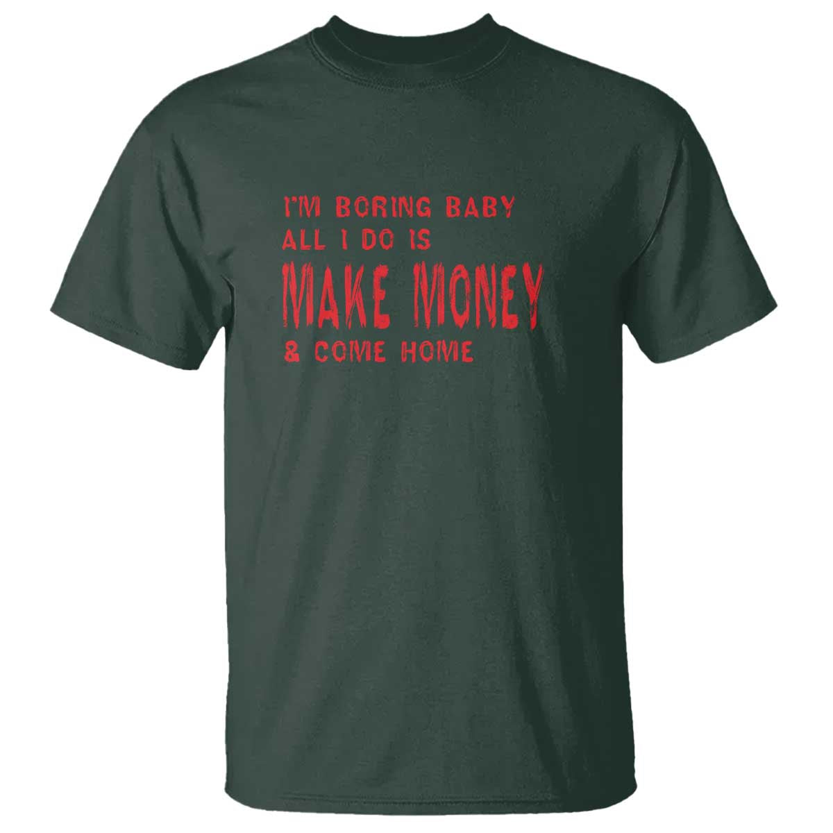 funny-im-boring-baby-all-i-do-is-make-money-and-come-home-t-shirt