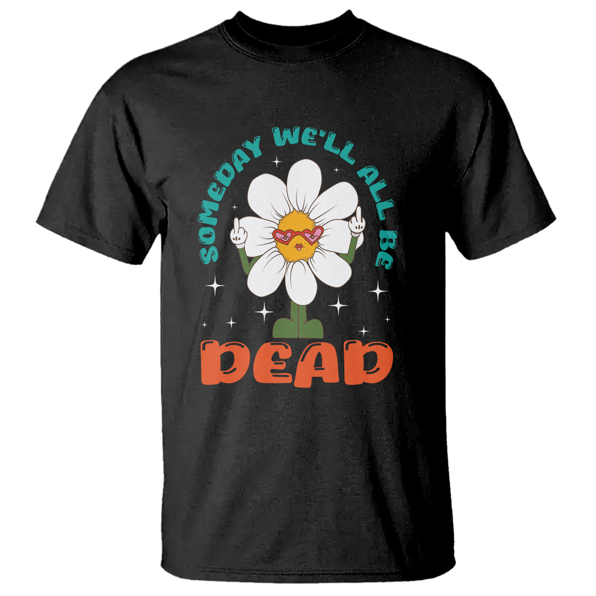 mental-health-crisis-t-shirt-someday-well-all-be-dead-existential-dread