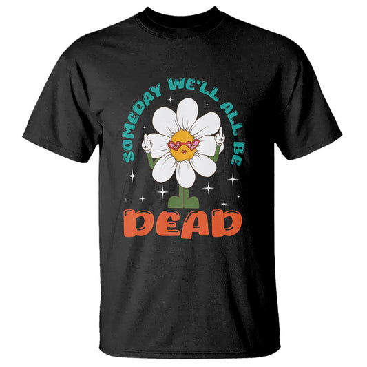 mental-health-crisis-t-shirt-someday-well-all-be-dead-existential-dread