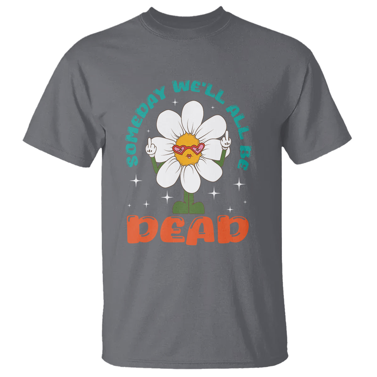 mental-health-crisis-t-shirt-someday-well-all-be-dead-existential-dread
