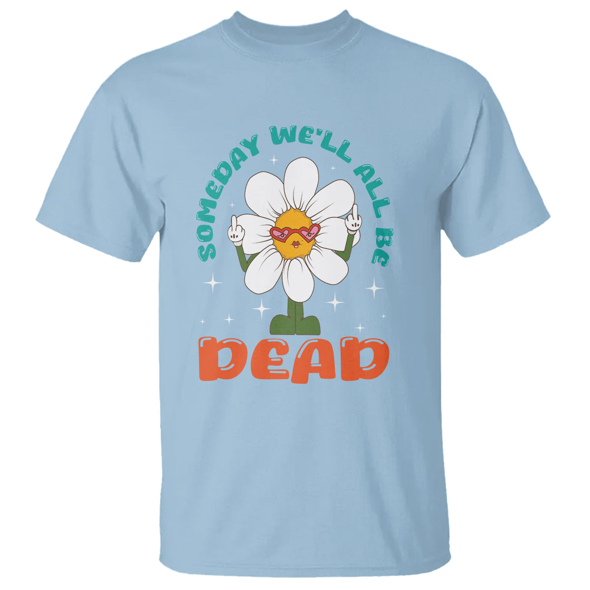 mental-health-crisis-t-shirt-someday-well-all-be-dead-existential-dread
