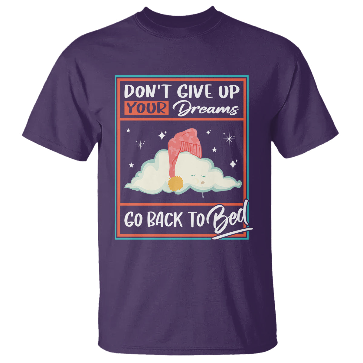 mental-health-crisis-t-shirt-dont-give-up-your-dream-go-back-to-bed-existential-dread