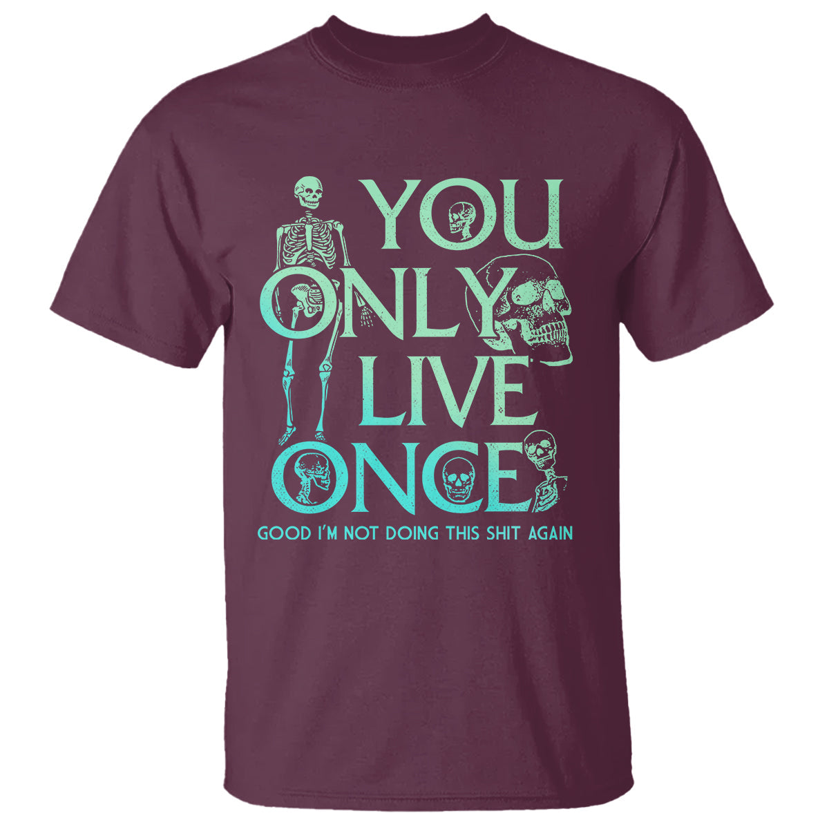 mental-health-crisis-t-shirt-you-only-live-once-good-im-not-doing-this-shit-skeleton-existential-dread