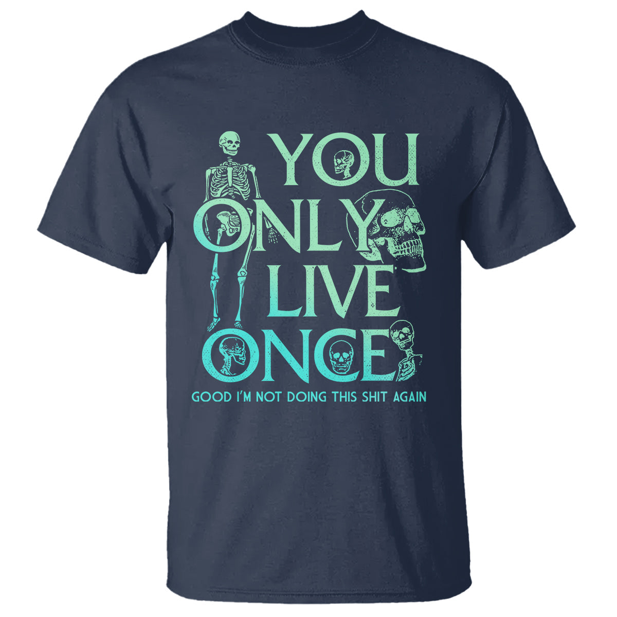 mental-health-crisis-t-shirt-you-only-live-once-good-im-not-doing-this-shit-skeleton-existential-dread