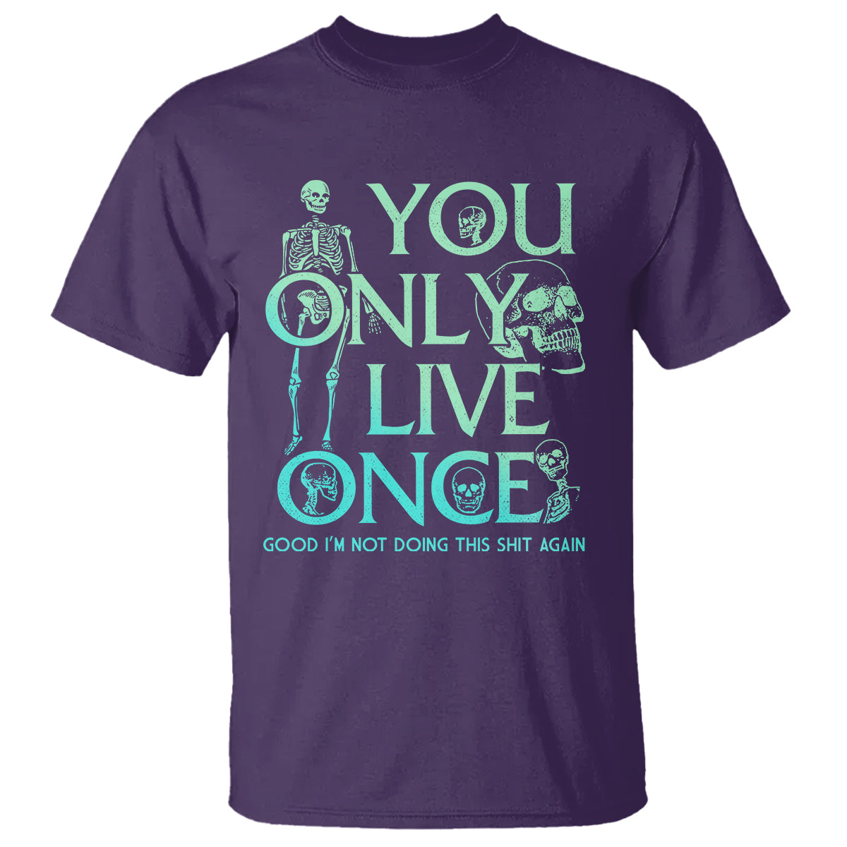 mental-health-crisis-t-shirt-you-only-live-once-good-im-not-doing-this-shit-skeleton-existential-dread