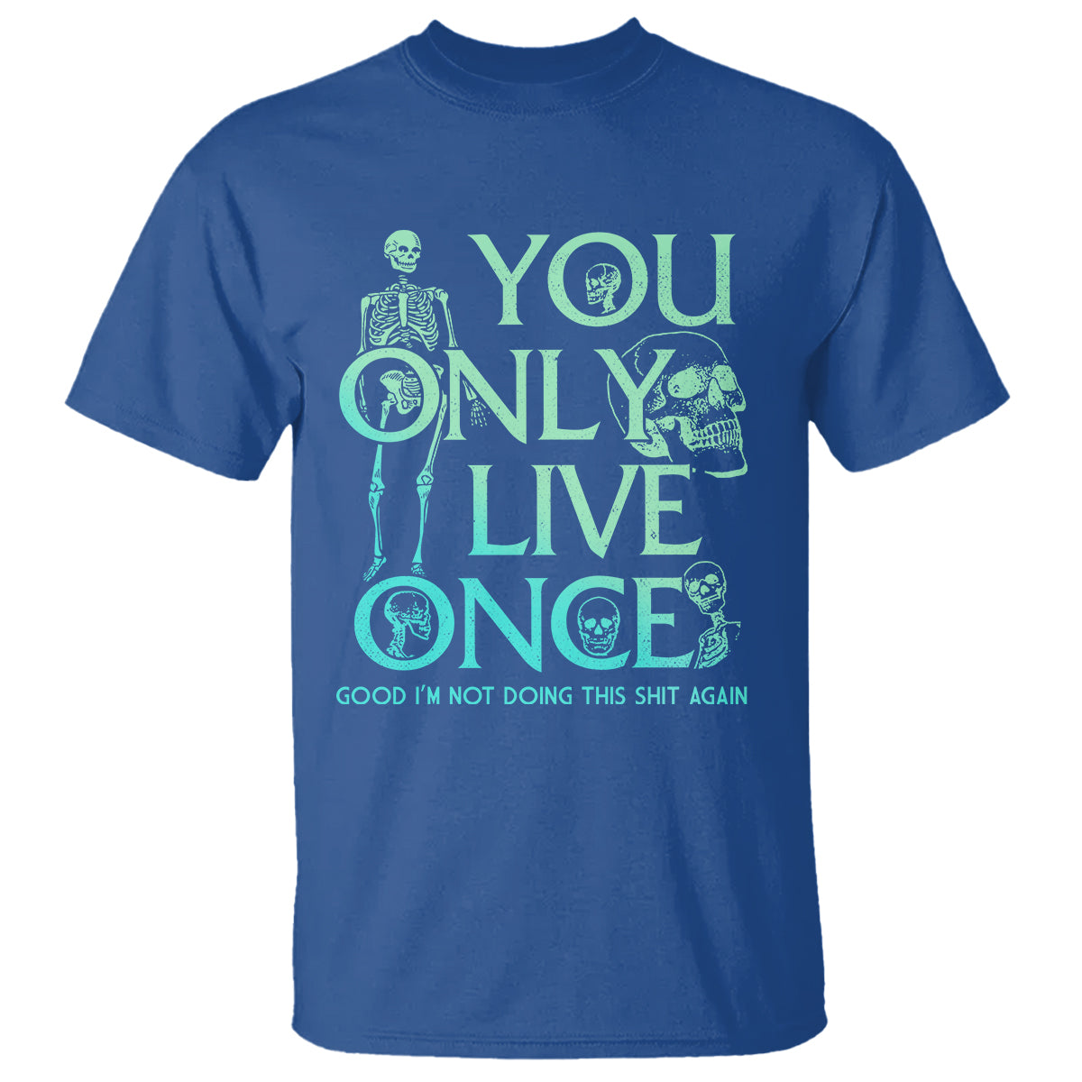 mental-health-crisis-t-shirt-you-only-live-once-good-im-not-doing-this-shit-skeleton-existential-dread