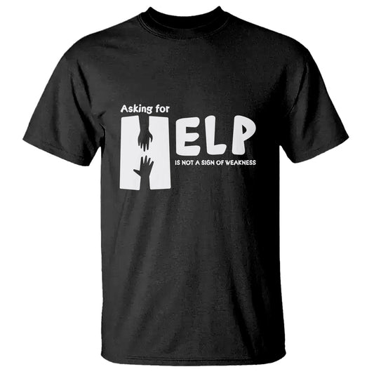 mental-health-t-shirt-asking-for-help-is-not-a-sign-of-weakness-1