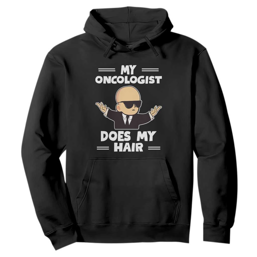 Chemotherapy Support Hoodie My Oncologist Does My Hair Cool Boys Man