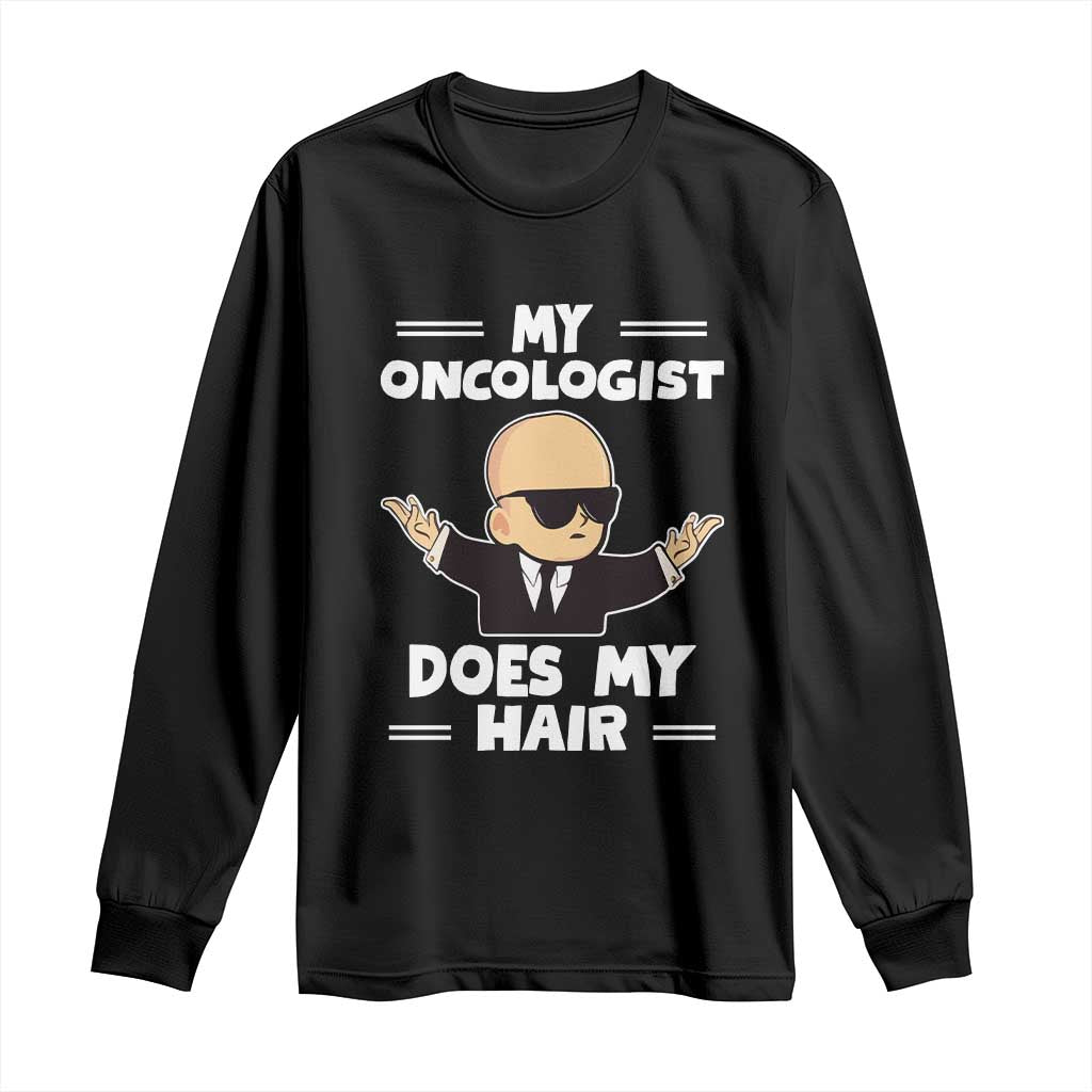 Chemotherapy Support Long Sleeve Shirt My Oncologist Does My Hair Cool Boys Man