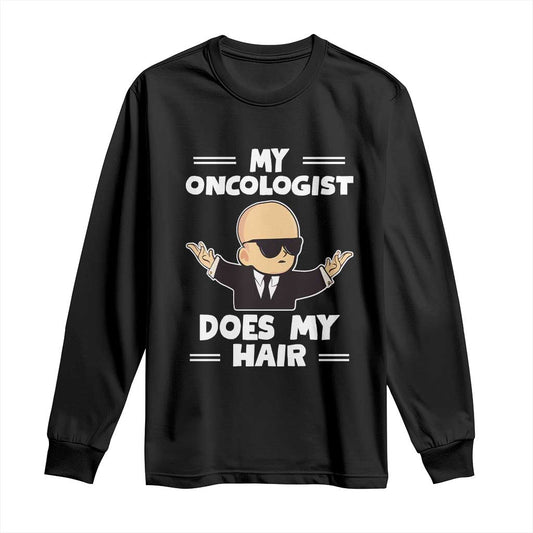 Chemotherapy Support Long Sleeve Shirt My Oncologist Does My Hair Cool Boys Man