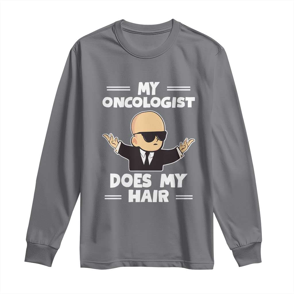 Chemotherapy Support Long Sleeve Shirt My Oncologist Does My Hair Cool Boys Man