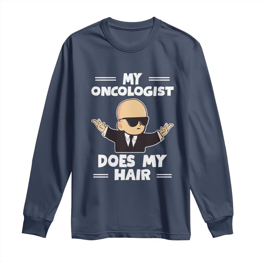 Chemotherapy Support Long Sleeve Shirt My Oncologist Does My Hair Cool Boys Man