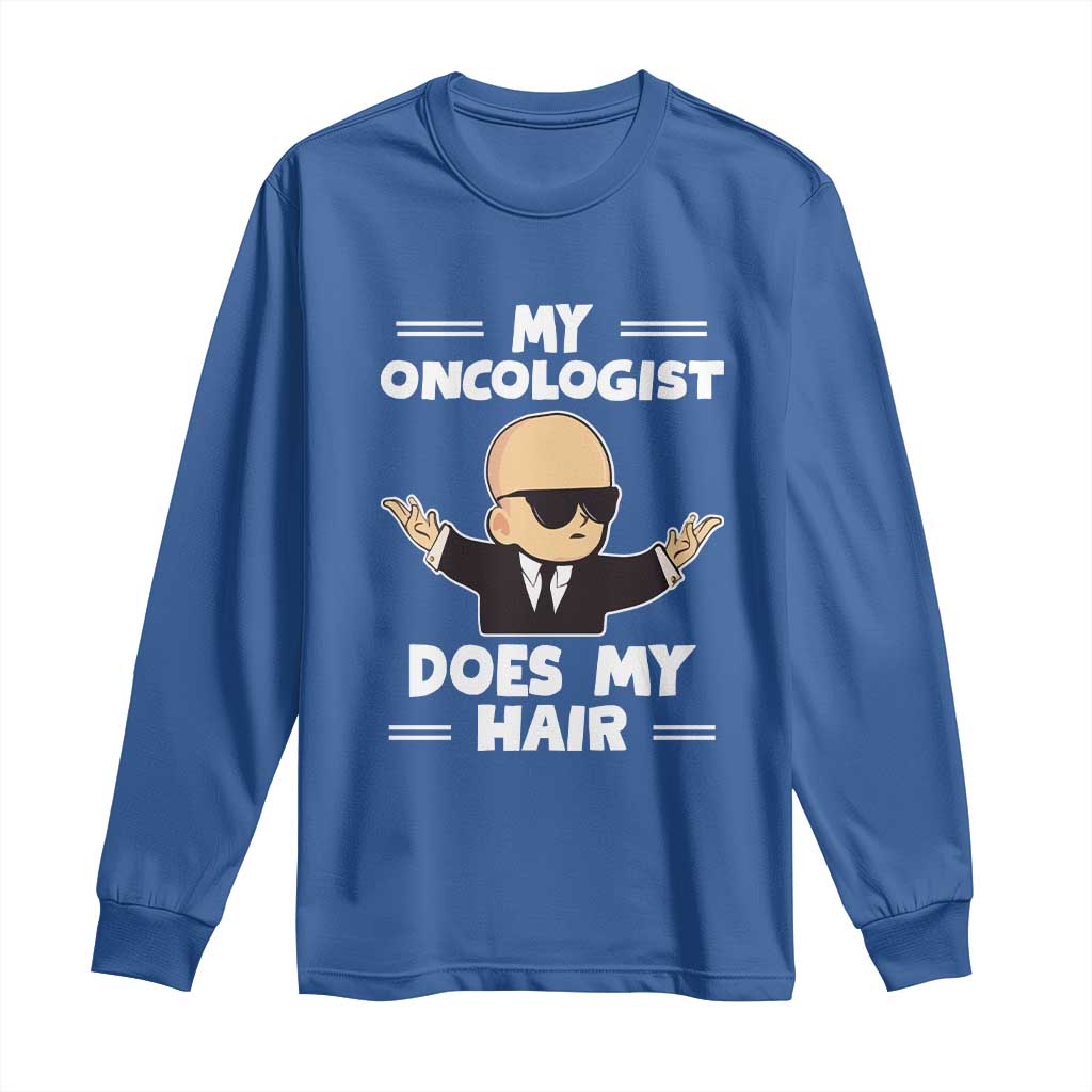 Chemotherapy Support Long Sleeve Shirt My Oncologist Does My Hair Cool Boys Man