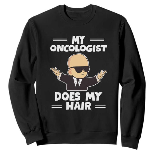 Chemotherapy Support Sweatshirt My Oncologist Does My Hair Cool Boys Man