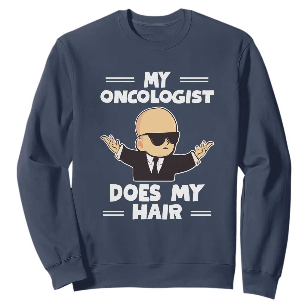 Chemotherapy Support Sweatshirt My Oncologist Does My Hair Cool Boys Man