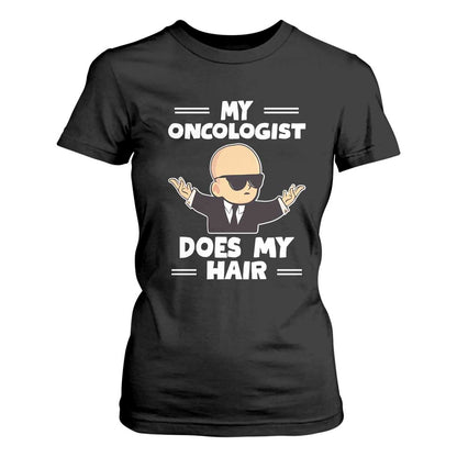 Chemotherapy Support T Shirt For Women My Oncologist Does My Hair Cool Boys Man
