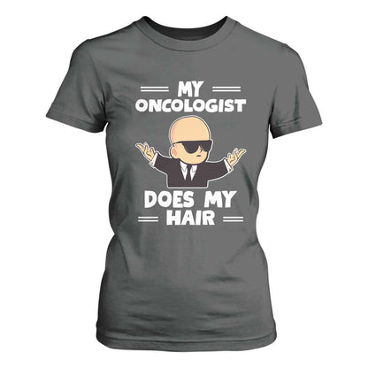 Chemotherapy Support T Shirt For Women My Oncologist Does My Hair Cool Boys Man