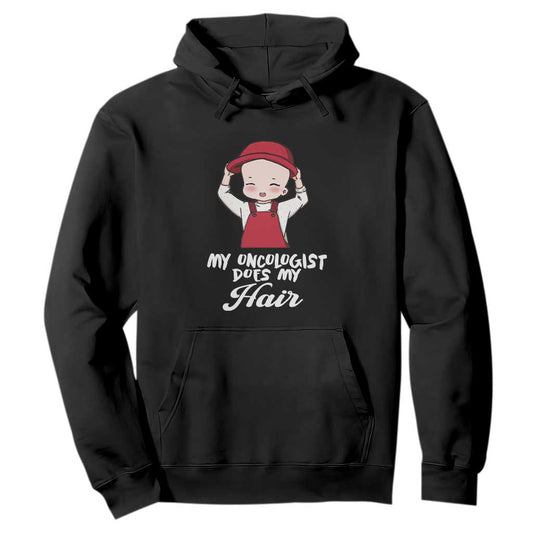 Chemotherapy Support Hoodie My Oncologist Does My Hair Cute Girls Woman