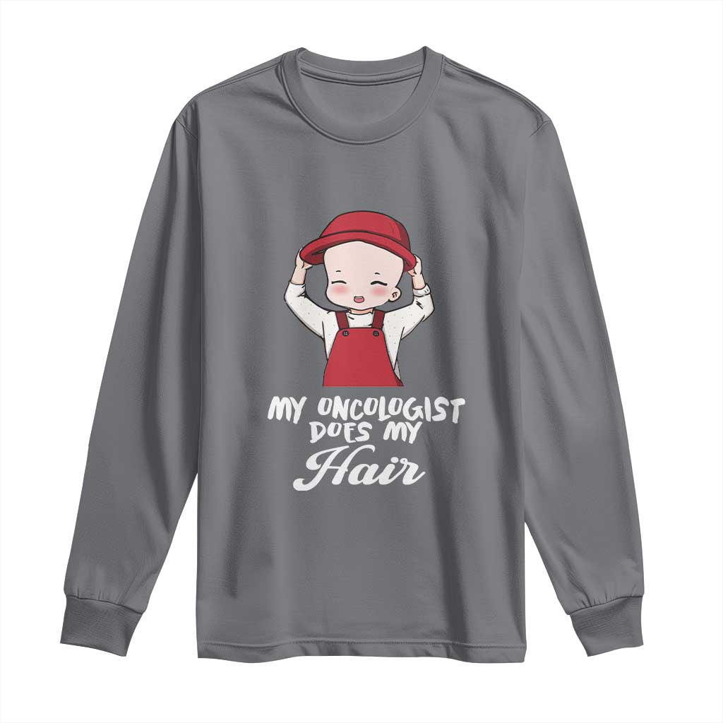 Chemotherapy Support Long Sleeve Shirt My Oncologist Does My Hair Cute Girls Woman