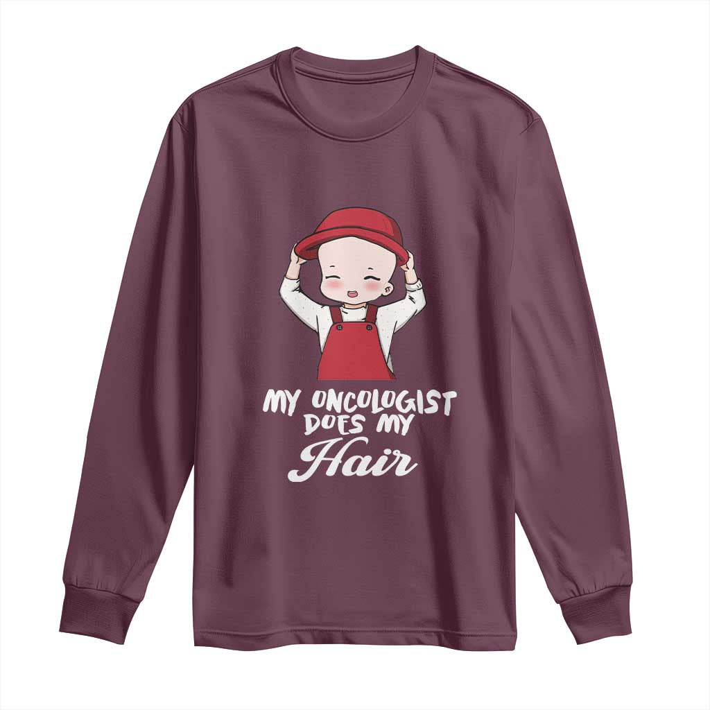 Chemotherapy Support Long Sleeve Shirt My Oncologist Does My Hair Cute Girls Woman