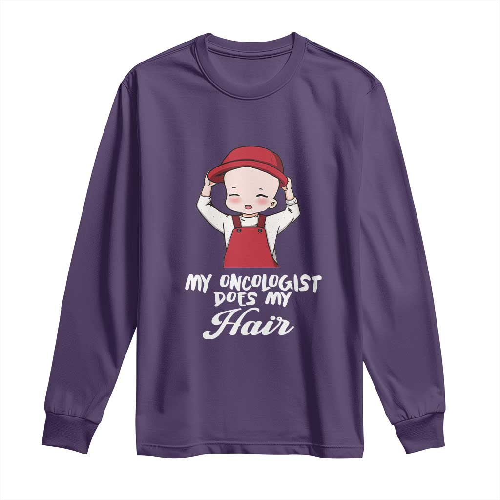 Chemotherapy Support Long Sleeve Shirt My Oncologist Does My Hair Cute Girls Woman