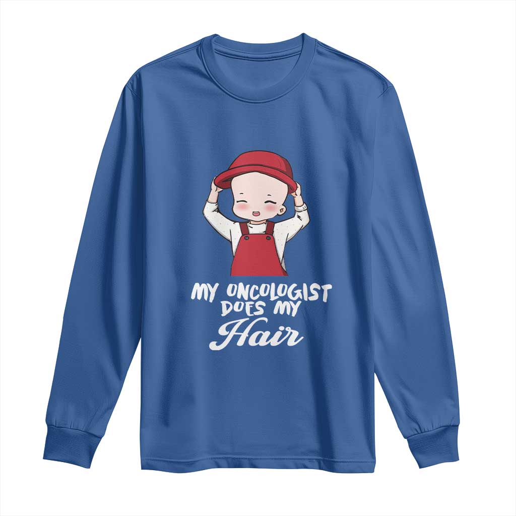 Chemotherapy Support Long Sleeve Shirt My Oncologist Does My Hair Cute Girls Woman