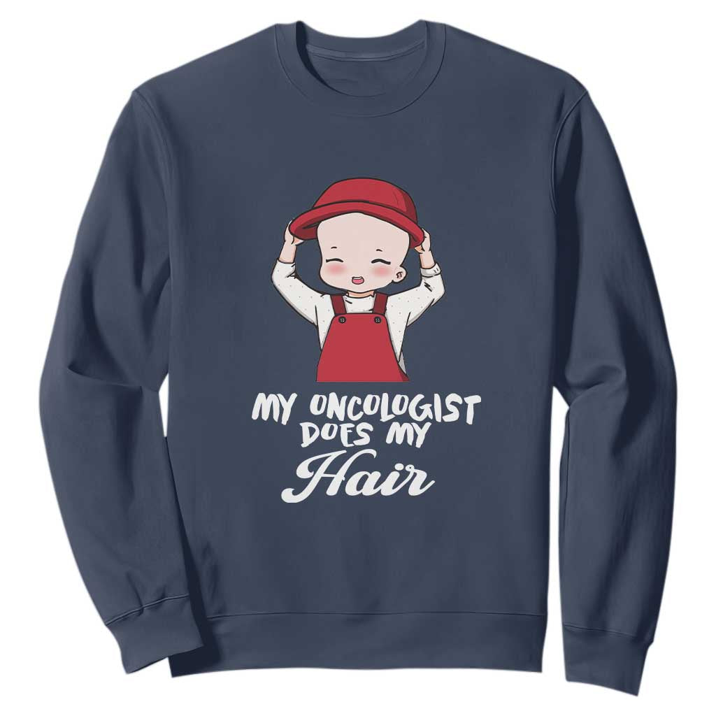 Chemotherapy Support Sweatshirt My Oncologist Does My Hair Cute Girls Woman