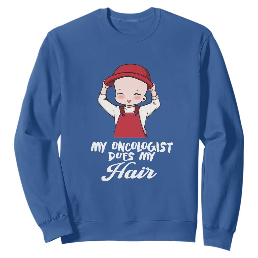 Chemotherapy Support Sweatshirt My Oncologist Does My Hair Cute Girls Woman