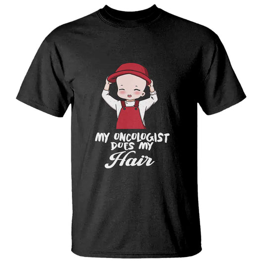 Chemotherapy Support T Shirt My Oncologist Does My Hair Cute Girls Woman