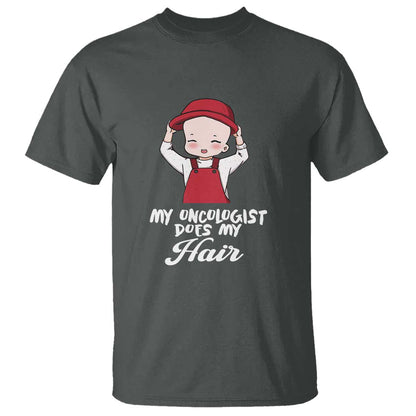 Chemotherapy Support T Shirt My Oncologist Does My Hair Cute Girls Woman