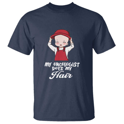 Chemotherapy Support T Shirt My Oncologist Does My Hair Cute Girls Woman