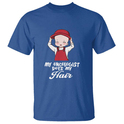 Chemotherapy Support T Shirt My Oncologist Does My Hair Cute Girls Woman