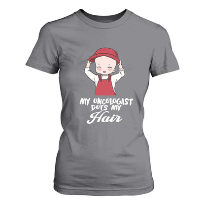 Chemotherapy Support T Shirt For Women My Oncologist Does My Hair Cute Girls Woman