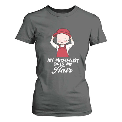 Chemotherapy Support T Shirt For Women My Oncologist Does My Hair Cute Girls Woman