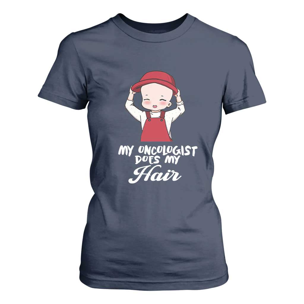 Chemotherapy Support T Shirt For Women My Oncologist Does My Hair Cute Girls Woman