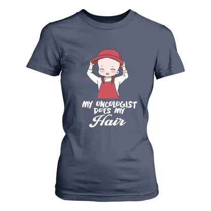 Chemotherapy Support T Shirt For Women My Oncologist Does My Hair Cute Girls Woman